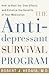 The Antidepressant Survival Program: How to Beat the Side Effects and Enhance the Benefits of Your Medication