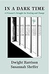 In A Dark Time: A Prisoner's Struggle For Healing And Change