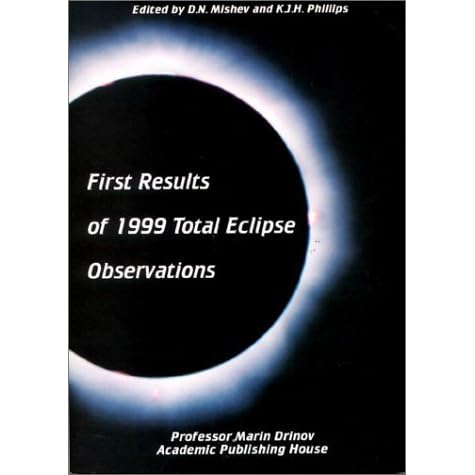 First Results Of 1999 Total Eclipse Observations Proceedings Of The International Conference Held In Varna Bulgaria 11 15 September 00 By Kenneth J H Phillips