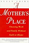 A Mother's Place: Choosing Work and Family Without Guilt or Blame – Separating Myth from Reality: A New York Times Journalist on Motherhood and Scientific Research