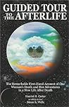 Guided Tour to the Afterlife: The Remarkable First Hand Account of One Woman's Death and Her Adventures in a New Life After Death