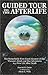 Guided Tour to the Afterlife: The Remarkable First Hand Account of One Woman's Death and Her Adventures in a New Life After Death