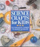 Science Crafts for Kids: 50 Fantastic Things to Invent & Create (Hardcover)