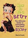 How to Be a Betty: The Ultimate Guide to Unleashing Your Inner Boop! How to Be a Betty: The Ultimate Guide to Unleashing Your Inner Boop!