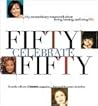 50 Celebrate 50: Fifty Extraordinary Women Talk About Facing, Turning, and Being Fifty