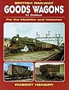 British Railway Goods Wagons in Colour: For the Modeller and Historian