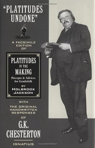 Platitudes Undone: A Facsimile Edition of Holbrook Jackson's "Platitudes in the Making" with Original Handwritten Responses by G.K. Chesterton