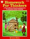 Homework for Thinkers: A Year's Worth of Creative Assignments to Stimulate Critical Thinking Homework for Thinkers: A Year's Worth of Creative Assignments to Stimulate Critical Thinking