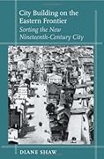 City Building on the Eastern Frontier: Sorting the New Nineteenth-Century City