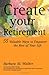 Create Your Retirement by Barbara M. Walker
