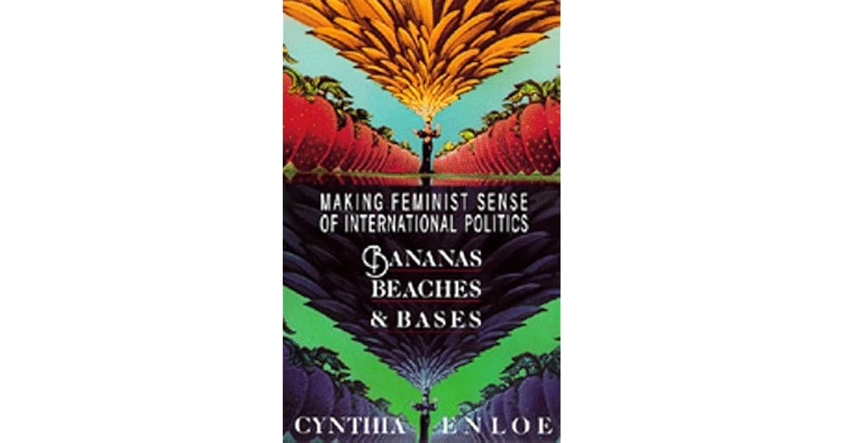 Bananas, Beaches and Bases					Making Feminist Sense of International Politics