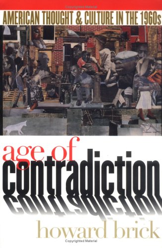 Age of Contradiction: American Thought and Culture in the 1960s (Paperback)