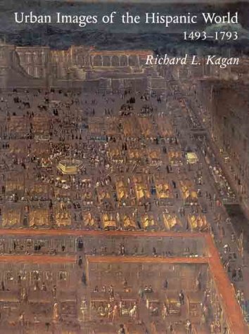 Urban Images of the Hispanic World, 1493-1793 (Hardcover)