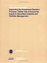 Improving the Investment Decision Process: Better Use of Economic Inputs in Securities Analysis and Portfolio Management