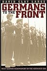 Germans to the Front: West German Rearmament in the Adenauer Era Germans to the Front: West German Rearmament in the Adenauer Era