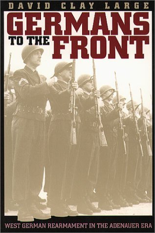 Germans to the Front: West German Rearmament in the Adenauer Era (Hardcover)