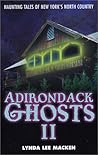 Adirondack Ghosts II: Haunting Tales of New York's North Country