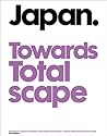 Japan Towards Totalscape: Contemporary Japanese Architecture, Urban Design and Landscape
