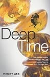 Deep Time by Henry Gee Deep Time by Henry Gee