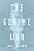 The Genome War: How Craig Venter Tried to Capture the Code of Life and Save the World