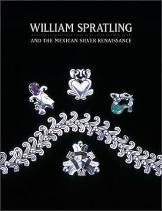 William Spratling and the Mexican Silver Renaissance: Maestros de Plata