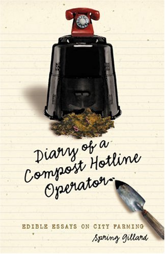 Diary of a Compost Hotline Operator: Edible Essays on City Farming (Paperback)