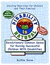 Disability Is Natural: Revolutionary Common Sense for Raising Successful Children With Disabilities