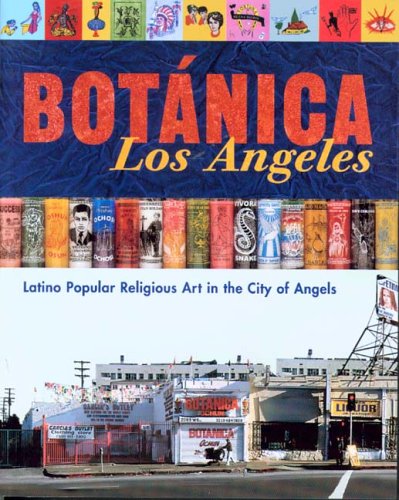 Botanica Los Angeles: Latino Popular Religious Art In The City Of Angels (Paperback)