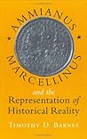 Ammianus Marcellinus and the Representation of Historical Reality Ammianus Marcellinus and the Representation of Historical Reality