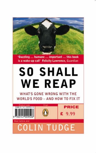 So Shall We Reap: What's Gone Wrong with the World's Food--And How to Fix It (Paperback)