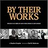 By Their Works: Profiles of Men of Faith Who Made a Difference