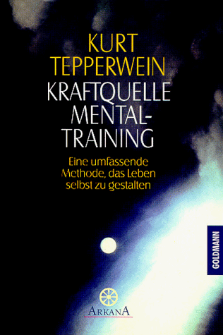 Kraftquelle Mentaltraining : Eine umfassende methode, das Leben selbst zu gestalten (Hardcover)