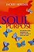 Soul Purpose: Self Affirming Rituals, Meditations and Creative Exercises to Revive Your Spirit
