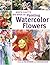 North Light's Big Book of Painting Watercolor Flowers by Pam Wissman