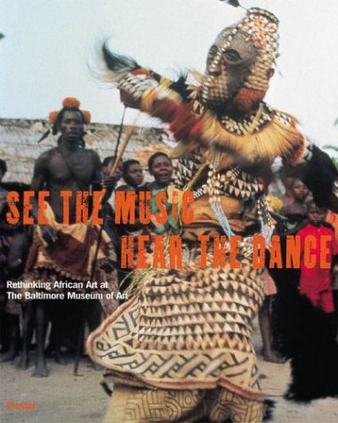 SEE THE MUSIC HEAR THE DANCE: Rethinking African Art at the Baltimore Museum of Art (Hardcover)