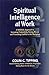 Spiritual Intelligence at Work: A Radical Approach to Increasing Productivity, Raising Morale and Preventing Conflict