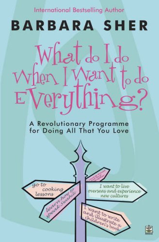 What Do I Do When I Want to Do Everything?: A Revolutionary Programme for Doing Everything That You (Paperback)