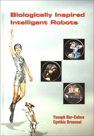 Biologically Inspired Intelligent Robots (SPIE Press Monograph Vol. PM122)