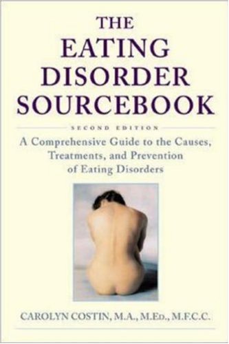 The Eating Disorder Sourcebook : A Comprehensive Guide to the Causes, Treatments, and Prevention of Eating Disorders (Paperback)