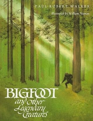 Bigfoot And Other Legendary Creatures By Paul Robert Walker - 