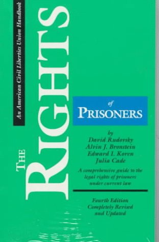 The Rights of Prisoners: A Comprehensive Guide to Prisoners' Legal Rights Under Present Law (ACLU Handbook)