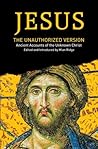 Jesus: The Unauthorized Version Jesus: The Unauthorized Version