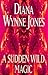 A Sudden Wild Magic by Diana Wynne Jones A Sudden Wild Magic by Diana Wynne Jones