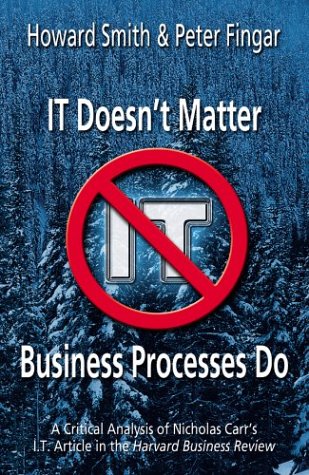 It Doesn't Matter--Business Processes Do: A Critical Analysis of Nicholas Carr's I.T. Article in the Harvard Business Review (Paperback)