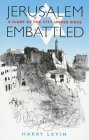 Jerusalem Embattled: A Diary of the City Under Siege March 25, 1948 to July 18th, 1948