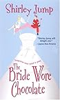 The Bride Wore Chocolate by Shirley Jump