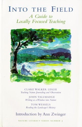 Into the Field: A Guide to Locally Focused Teaching (Nature Literacy Series, Volume 3)