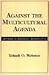 Against the Multicultural Agenda: A Critical Thinking Alternative (Edinburgh Edition of Thomas Reid)