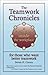 The Teamwork Chronicles: A Startling Look Inside the Workplace for Those Who Want Better Teamwork