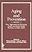 Aging and Prevention: New Approaches for Preventing Health and Mental Health Problems in Older Adults (Prevention in Human Services)